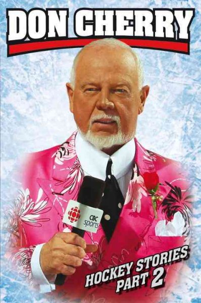 Hockey stories, part 2 / Don Cherry ; as told to Al Strachan.
