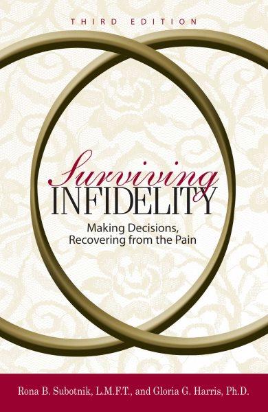 Surviving infidelity : making decisions, recovering from the pain / Rona B. Subotnik and Gloria G. Harris.