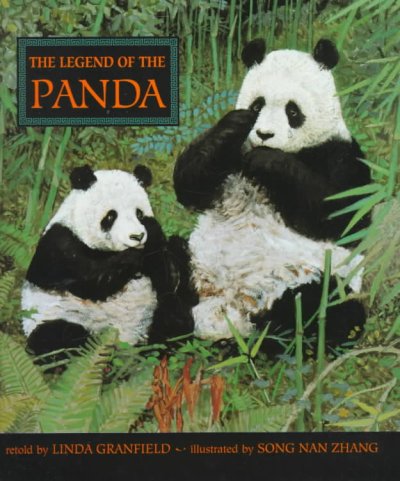 The legend of the panda / retold by Linda Granfield ; illustrated by Song Nan Zhang.