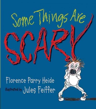 Some things are scary / Florence Parry Heide ; illustrated by Jules Feiffer.