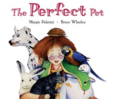 The perfect pet / by Margie Palatini ; illustrated by Bruce Whatley.