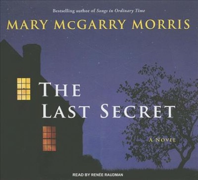 The last secret [sound recording] : [a novel] / Mary McGarry Morris.