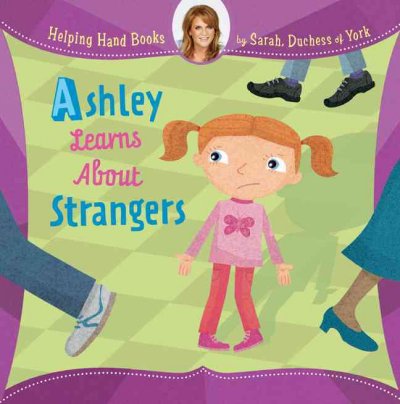 Ashley learns about strangers / by Sarah, Duchess of York ; illustrated by Ian Cunliffe.