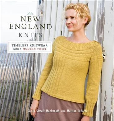 New England knits : timeless knitwear with a modern twist / Cecily Glowik MacDonald and Melissa LaBarre.