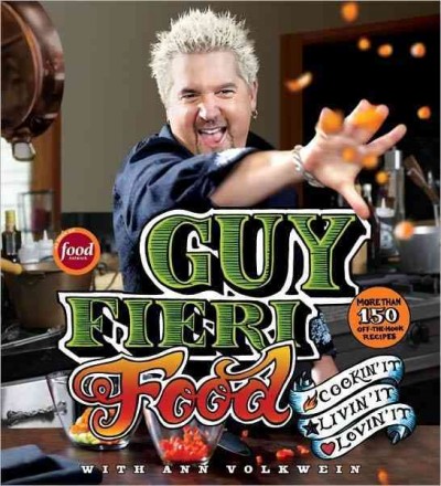 Guy Fieri food : more than 150 off-the-hook recipes / Guy ; with Ann Volkwein.