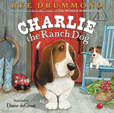 Charlie the ranch dog / by Ree Drummond ; illustrations by Diane deGroat.