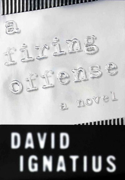 A firing offense / David Ignatius.