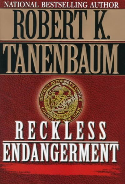 Reckless endangerment / Robert K. Tanenbaum.