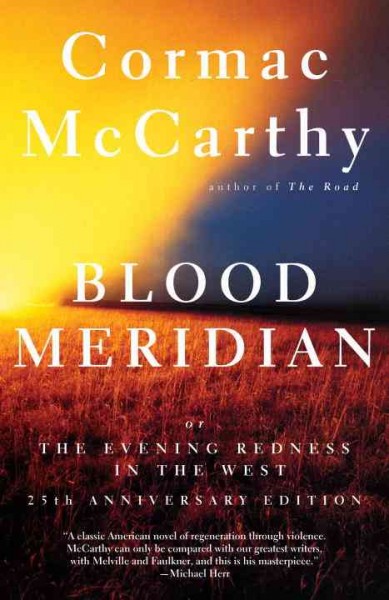 Blood meridian, or, The evening redness in the West / Cormac McCarthy.
