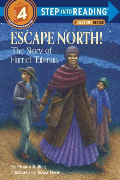 Escape North! : the story of Harriet Tubman / by Monica Kulling ; illustrated by Teresa Flavin.