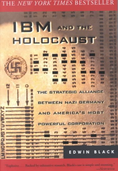IBM and the Holocaust : the strategic alliance between Nazi Germany and America's most powerful corporation / Edwin Black.