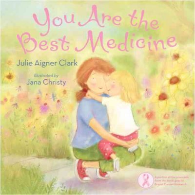 You are the best medicine / Julie Aigner Clark ; illustrated by Jana Christy.