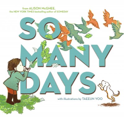 So many days [E] / by Alison McGhee; illustrations by Taeeun Yoo.