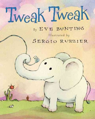 Tweak, tweak / by Eve Bunting ; illustrated by Sergio Ruzzier.