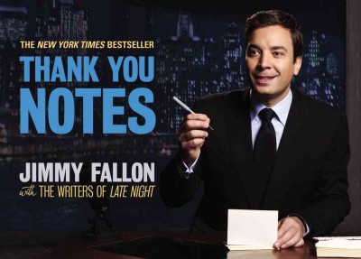 Thank you notes / Jimmy Fallon, with the writers of Late night.