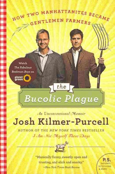 The bucolic plague : an unconventional memoir / Josh Kilmer-Purcell.