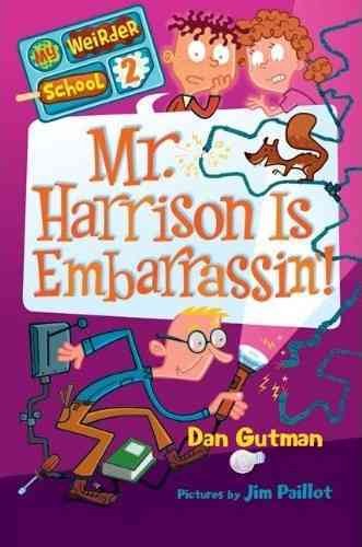 Mr. Harrison is embarrassin'! / Dan Gutman ; pictures by Jim Paillot.