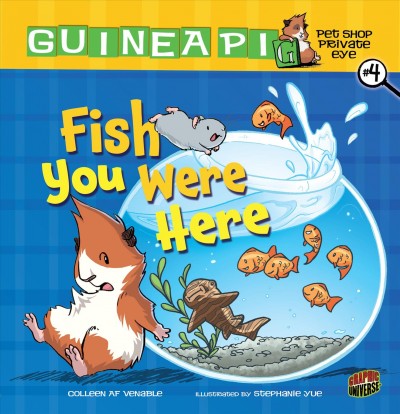 Guinea PIG, pet shop private eye. #4, Fish you were here / Colleen AF Venable ; illustrated by Stephanie Yue. 