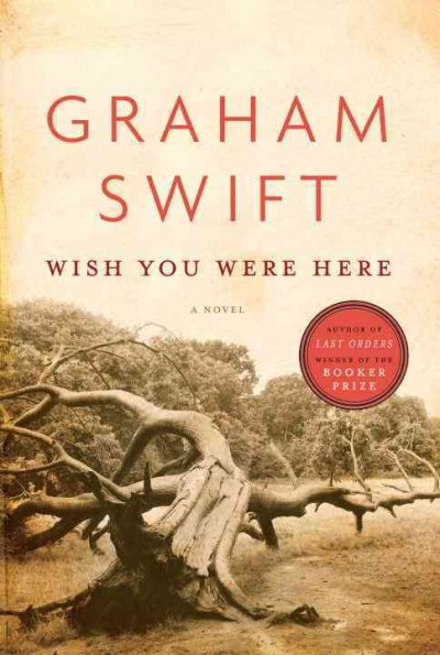 Wish you were here / Graham Swift.