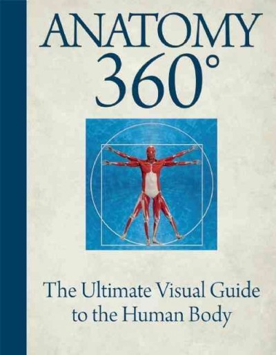 Anatomy 360° : the ultimate visual guide to the human body : [the complete 3-D reference for the human body / [Jamie Roebuck ; editor, Lorna Wilson].
