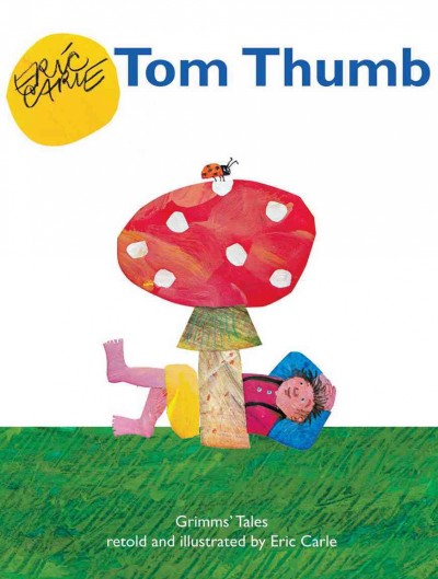 Tom Thumb : Grimms' tales / retold and illustrated by Eric Carle.