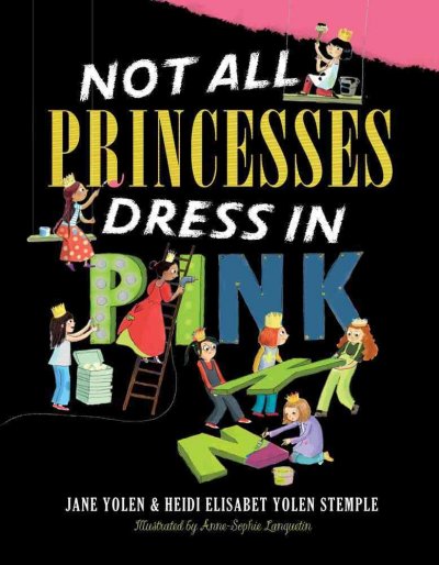 Not all princesses dress in pink / by Jane Yolen and Heidi E.Y. Stemple ; illustrated by Anne-Sophie Lanquetin.
