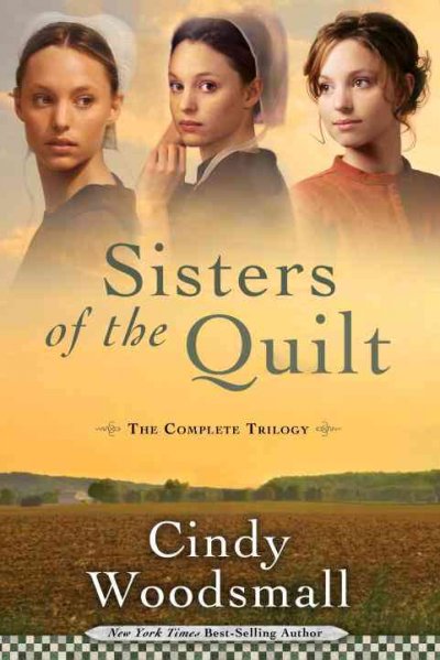 Sisters of the quilt : the complete trilogy / Cindy Woodsmall.
