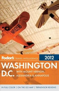 Fodor's Washington, D.C. 2012 : With Mount Vernon, Alexandria & Annapolis.
