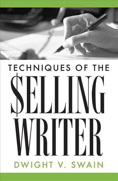 Techniques of the selling writer / by Dwight V. Swain.