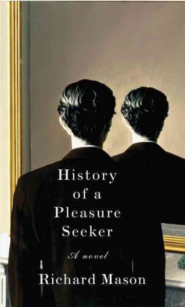 History of a pleasure seeker / Richard Mason.