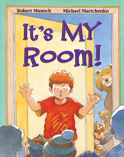 It's my room! / by Robert Munsch ; illustrated by Michael Martchenko.