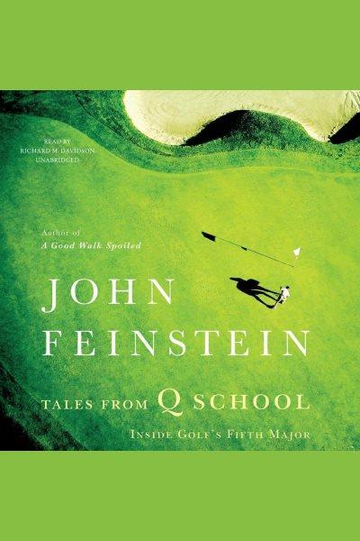Tales from Q school [electronic resource] : inside golf's fifth major / John Feinstein.