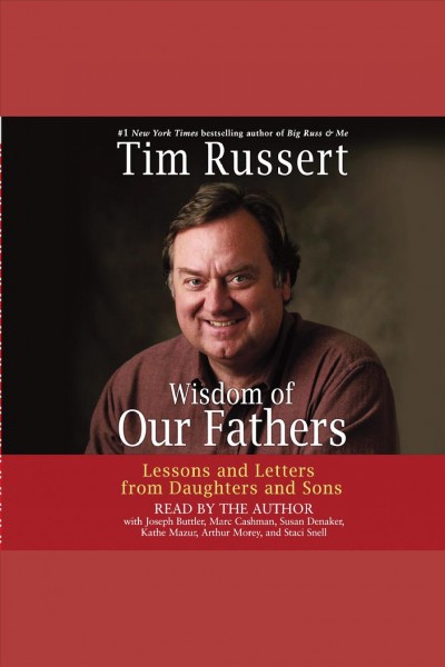 Wisdom of our fathers [electronic resource] : lessons and letters from daughters and sons / Tim Russert.