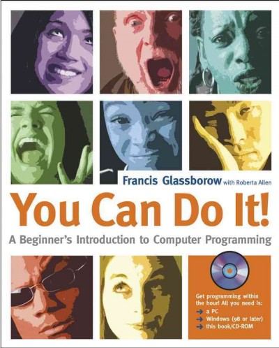 You can do it! [electronic resource] : a beginner's introduction to computer programming / Francis Glassborow ; with Roberta Allen.