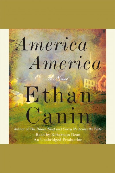 America America [electronic resource] : a novel / Ethan Canin.