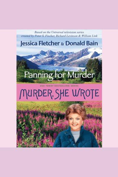 Murder, she wrote [electronic resource] : panning for murder / Jessica Fletcher, Donald Bain.