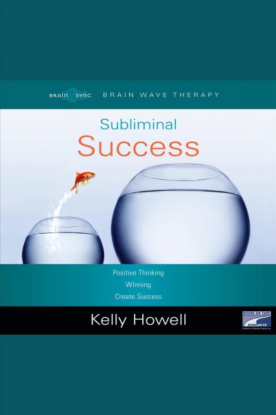Subliminal success [electronic resource] : positive thinking, winning, create success / Kelly Howell.