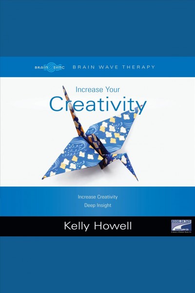 Increase your creativity [electronic resource] / Kelly Howell.