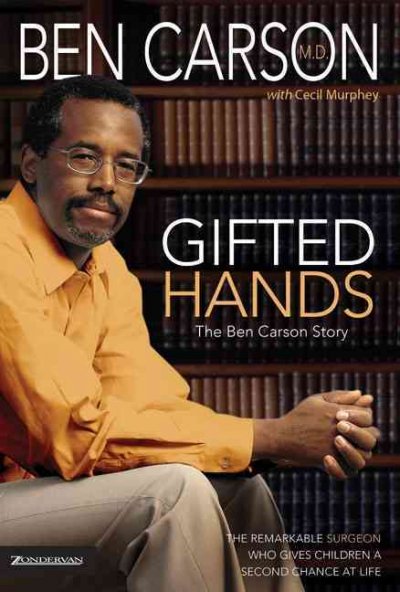 Gifted hands [electronic resource] : the Ben Carson story : the remarkable surgeon who gives children a second chance at life / Ben Carson, with Cecil Murphey.