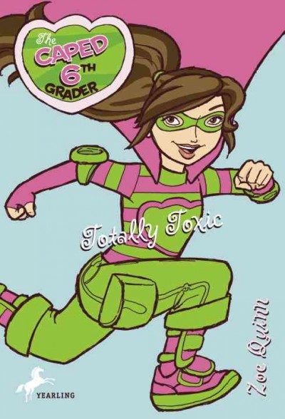 The caped sixth grader [electronic resource] : totally toxic! / Zoe Quinn ; illustrated by Brie Spangler.