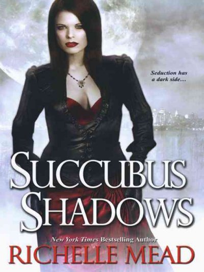 Succubus shadows [electronic resource] / Richelle Mead.