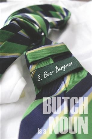 Butch is a noun [electronic resource] / S. Bear Bergman.