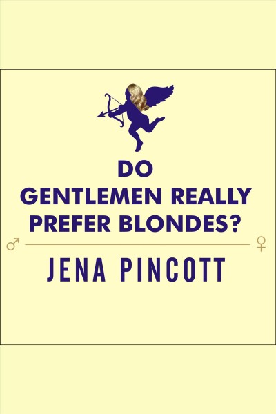 Do gentlemen really prefer blondes? [electronic resource] : bodies, behavior and brains : the science behind sex, love, and attraction / Jena Pincott.