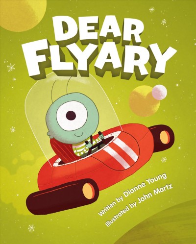 Dear Flyary / written by Dianne Young ; illustrated by John Martz.