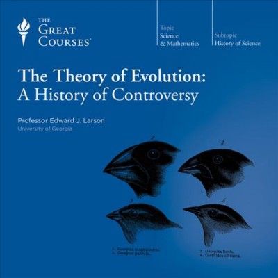 The theory of evolution [videorecording] : a history of controversy / [taught by Edward J. Larson].