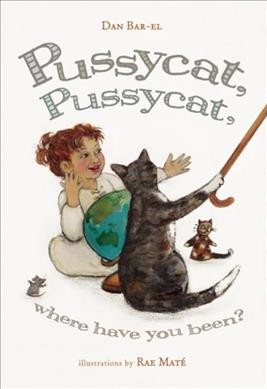 Pussycat, Pussycat, where have you been? / Dan Bar-el ; illustrated by Rae Maté.