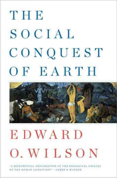 The social conquest of earth / Edward O. Wilson.