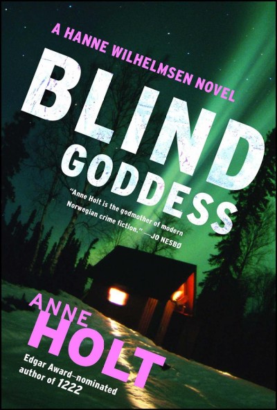Blind goddess : a Hanne Wilhelmsen novel / Anne Holt ; translated from the Norwegian by Tom Geddes.