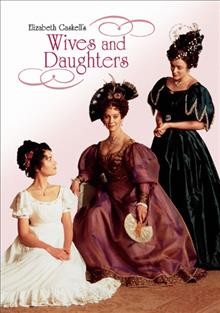 Wives and daughters [videorecording] / screenplay by Andrew Davies from the novel by Elizabeth Gaskell ; directed by Nicholas Renton ; produced by Sue Birtwistle.