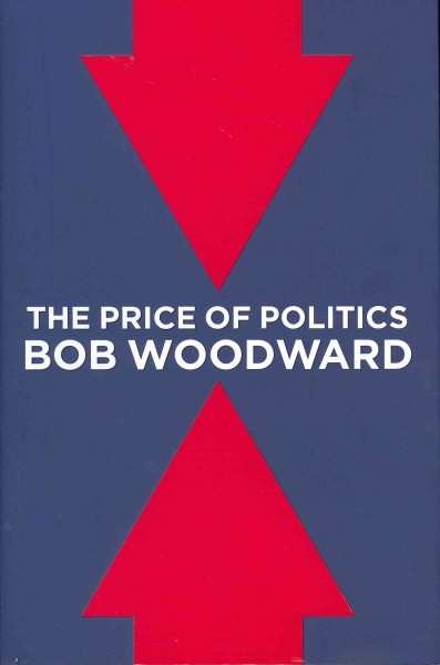 The price of politics / Bob Woodward.